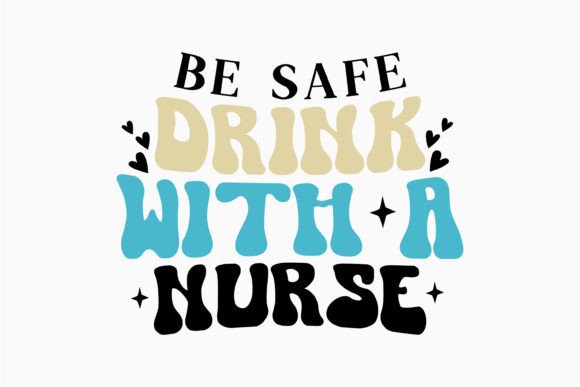 Be Safe Drink with Retro Nurse Quotes