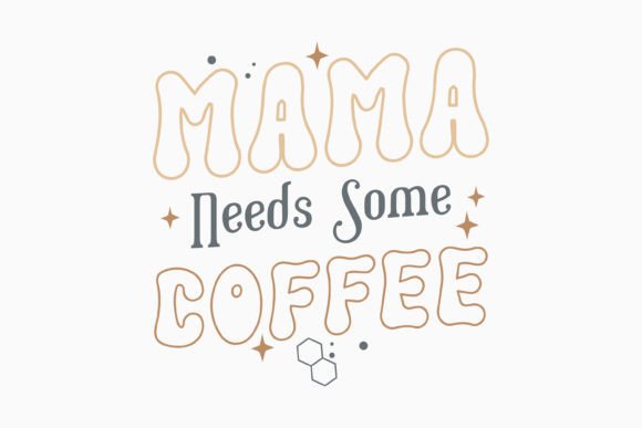 Retro Coffee Mama Needs SVG Design